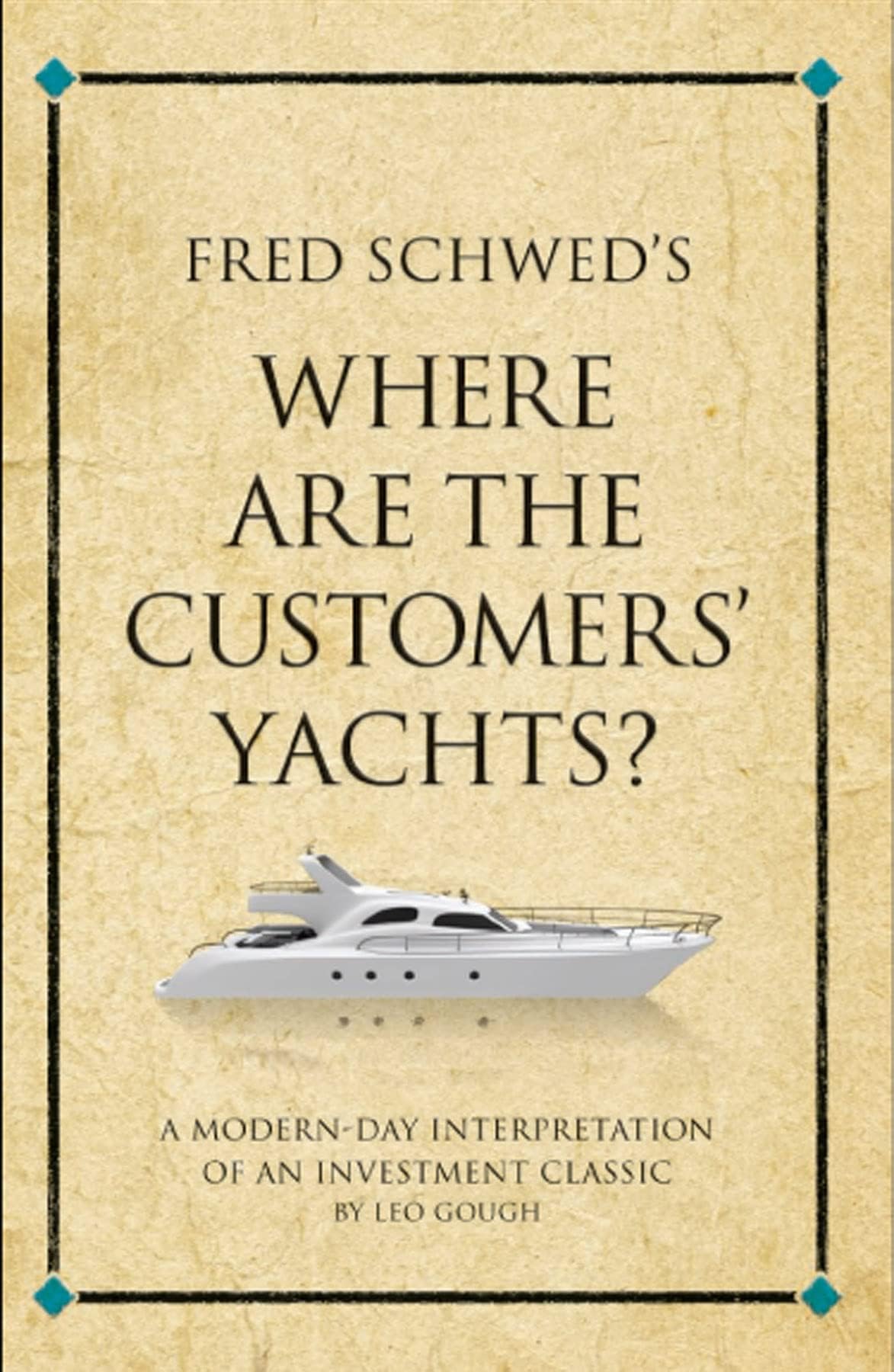 Fred Schwed's Where are the Customers' Yachts?: A modern-day interpretation of an investment classic Paperback – August 23, 2010