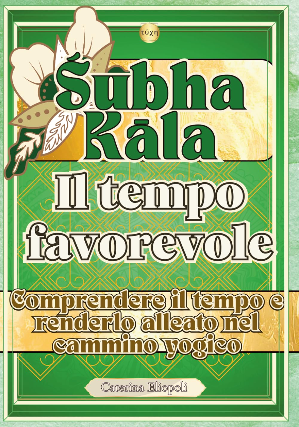 Śubha Kāla - Il tempo favorevole: Comprendere il tempo e renderlo alleato nel cammino yogico