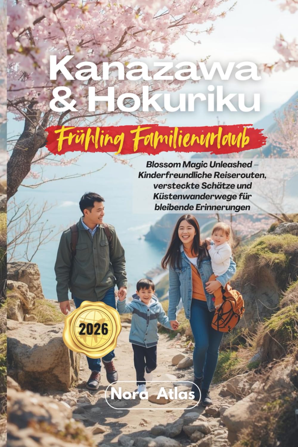Kanazawa & Hokuriku Frühling Familienurlaub 2026: Blossom Magic Unleashed – Kinderfreundliche Reiserouten, versteckte Schätze und Küstenwanderwege für bleibende Erinnerungen