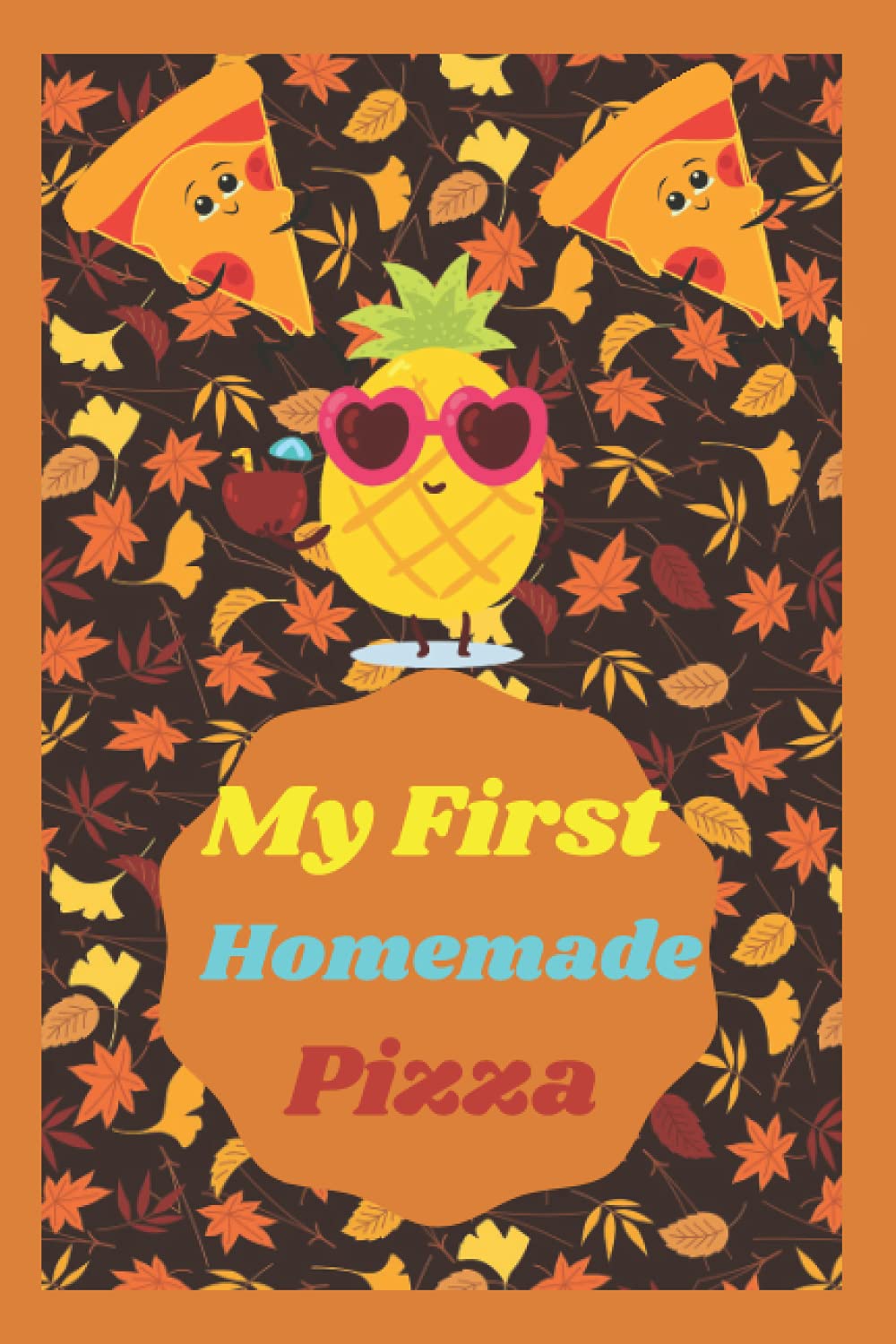 My First Homemade Pizza: Write down all the recipes on this 120-page notebook