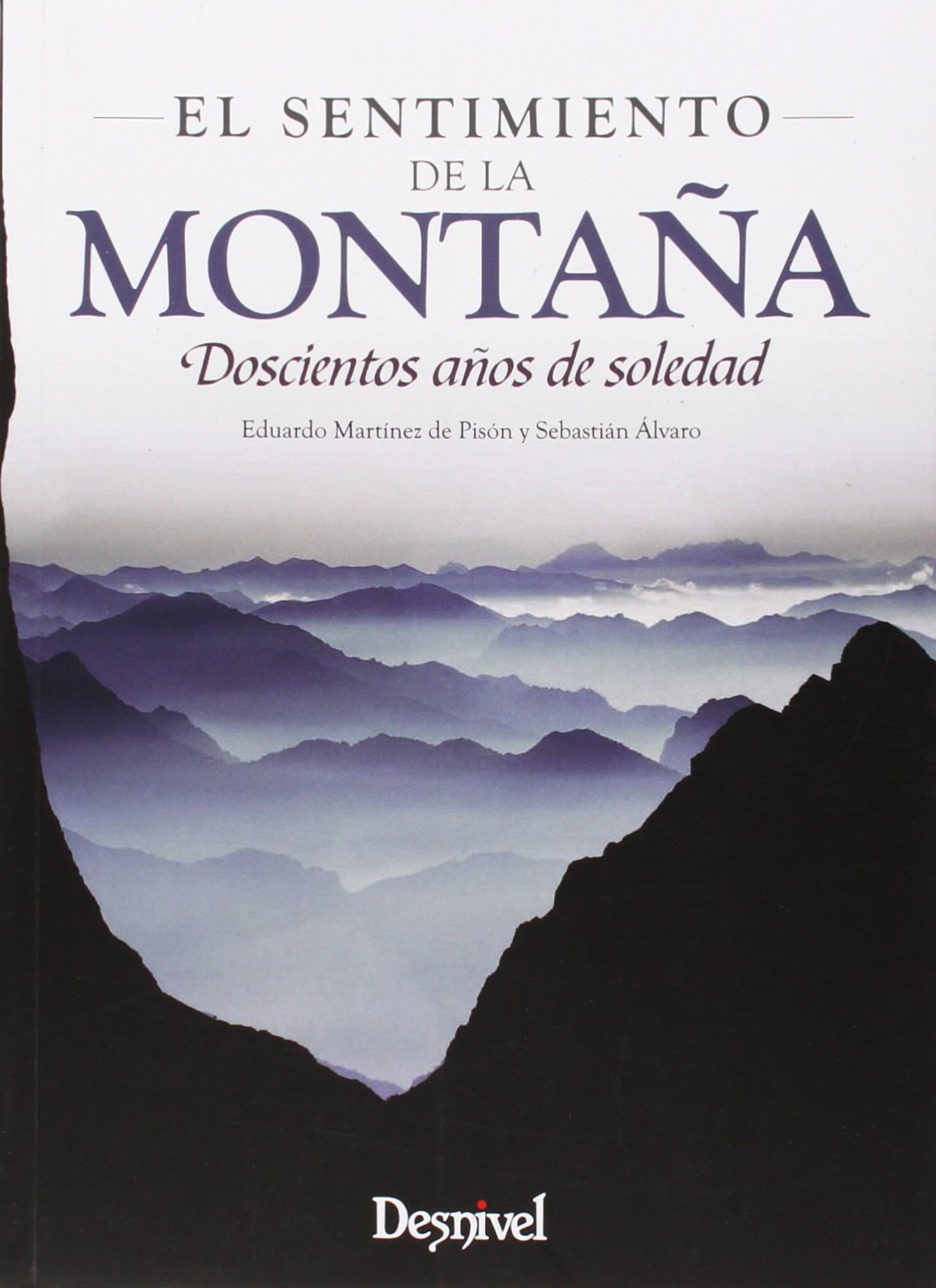 El sentimiento de la montaña: Doscientos años de soledad (Monografías Desnivel)