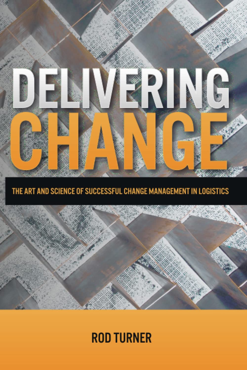 Delivering Change: The Art and Science of Successful Change Management in Logistics