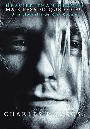 Heavier than heaven – Mais pesado que o céu: Uma biografia de Kurt Cobain