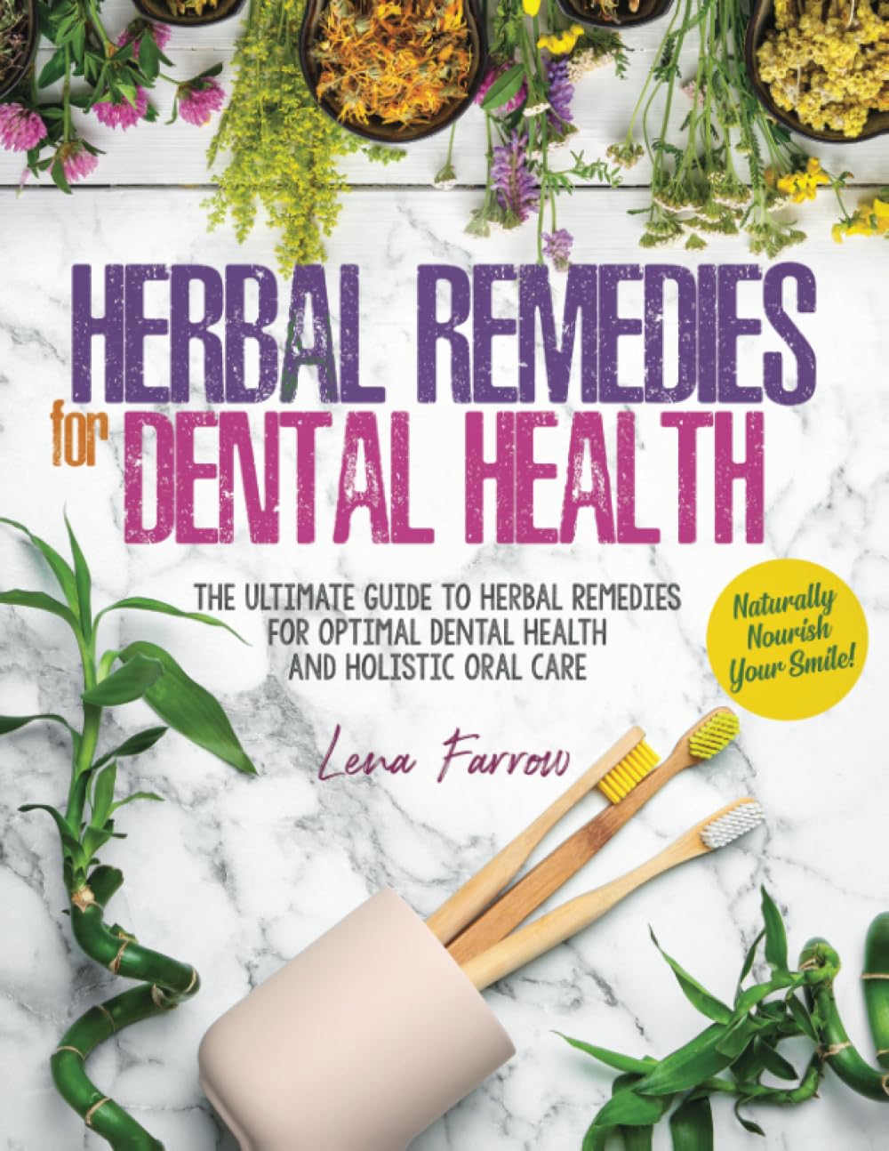 Herbal Remedies for Dental Health: Naturally Nourish Your Smile | The Ultimate Guide to Herbal Remedies for Optimal Dental Health and Holistic Oral Care
