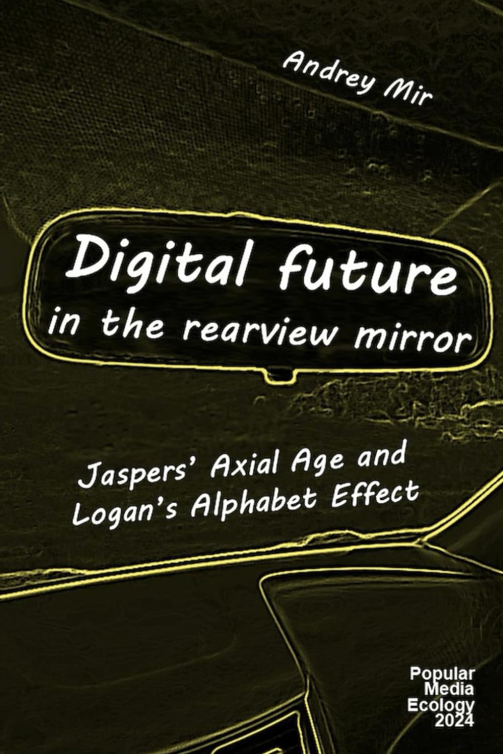Digital Future in the Rearview Mirror: Jaspers’ Axial Age and Logan’s Alphabet Effect