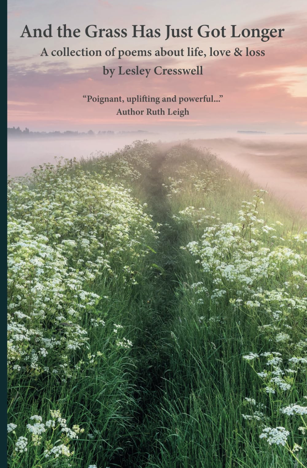 And The Grass Has Just Got Longer: A collection of poems about life, love and loss
