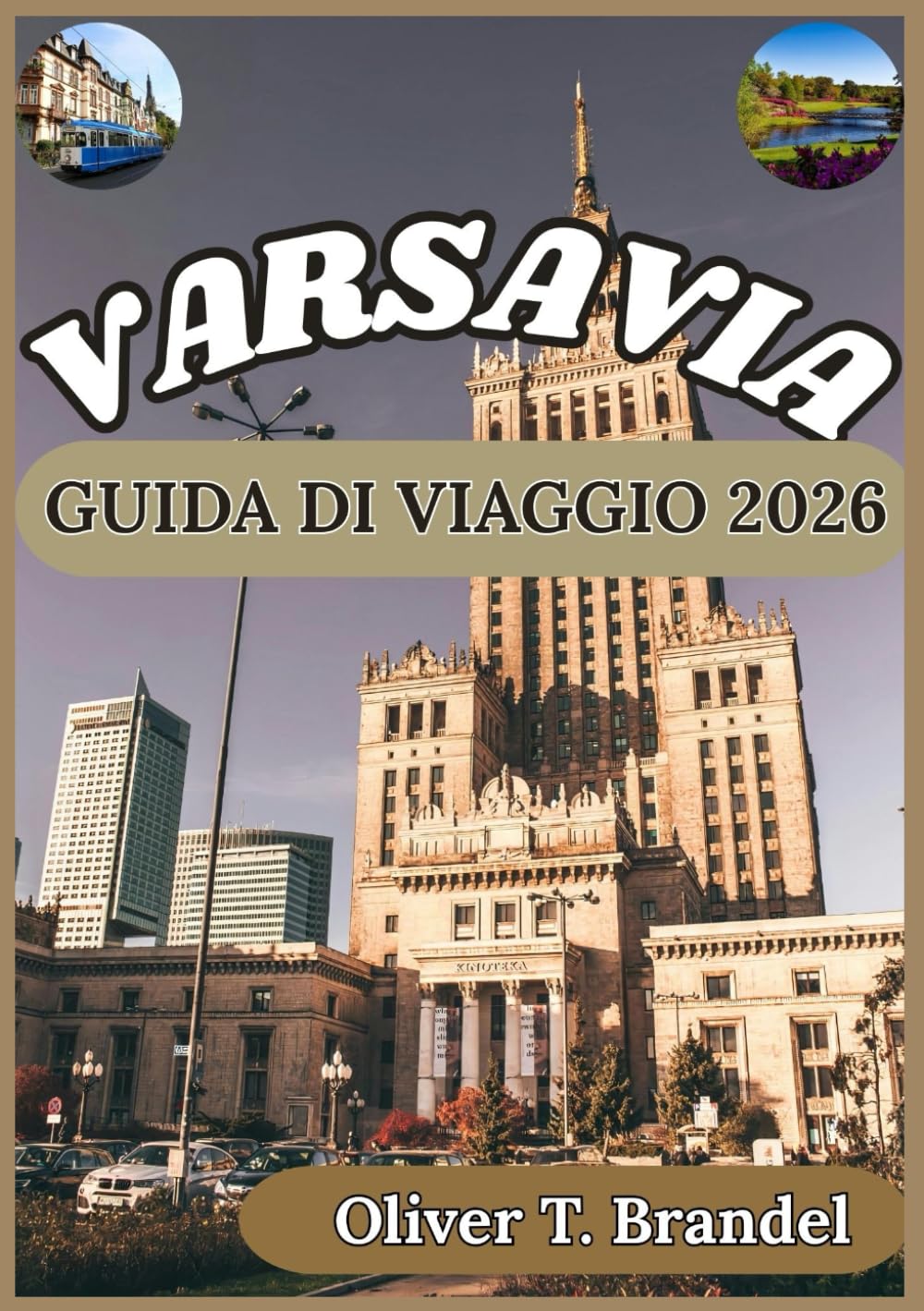 VARSAVIA GUIDA DI VIAGGIO 2026: Alla scoperta di Varsavia: dalle strade storiche alle attrazioni moderne, dai sapori locali alle curiosità sulla città