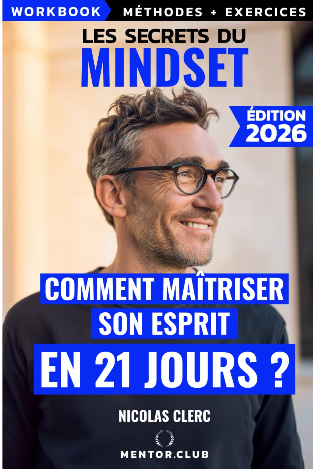 Les Secrets du Mindset: Acquiers les techniques redoutables des mentors en 21 jours (MENTOR.CLUB)