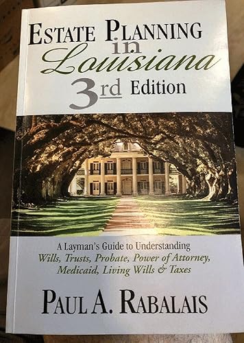 2013 Estate Planning in Louisiana 3rd Edition: A Layman's Guide to Understanding Wills, Trusts, Probate, Power of Attorney, Medicaid, Living Wills &amp; Taxes