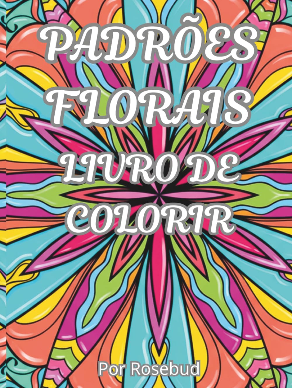 PADRÕES FLORAIS – LIVRO DE COLORIR: 45 imagens relaxantes para colorir, para adultos e adolescentes