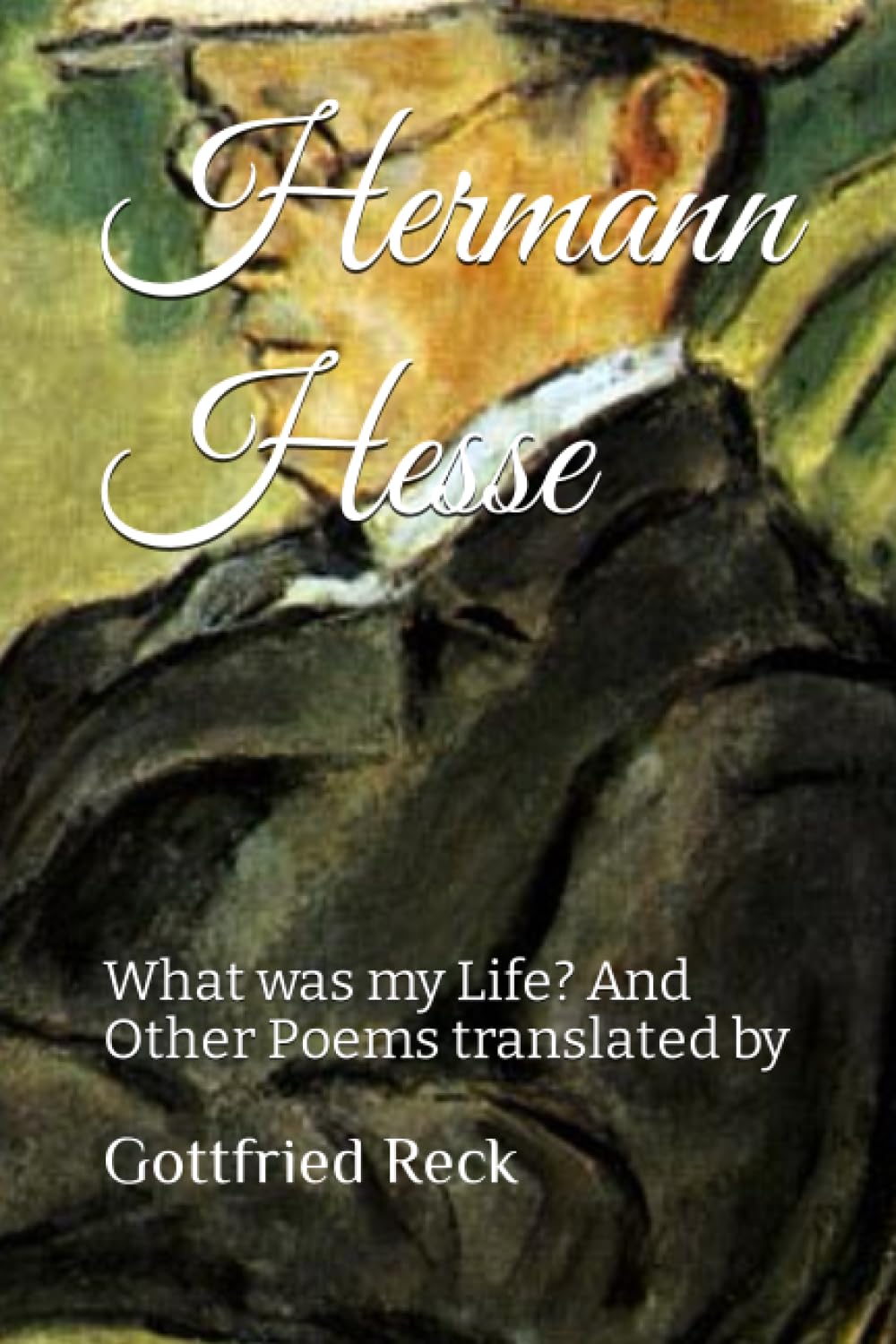 Hermann Hesse: What was my Life? And Other Poems translated by