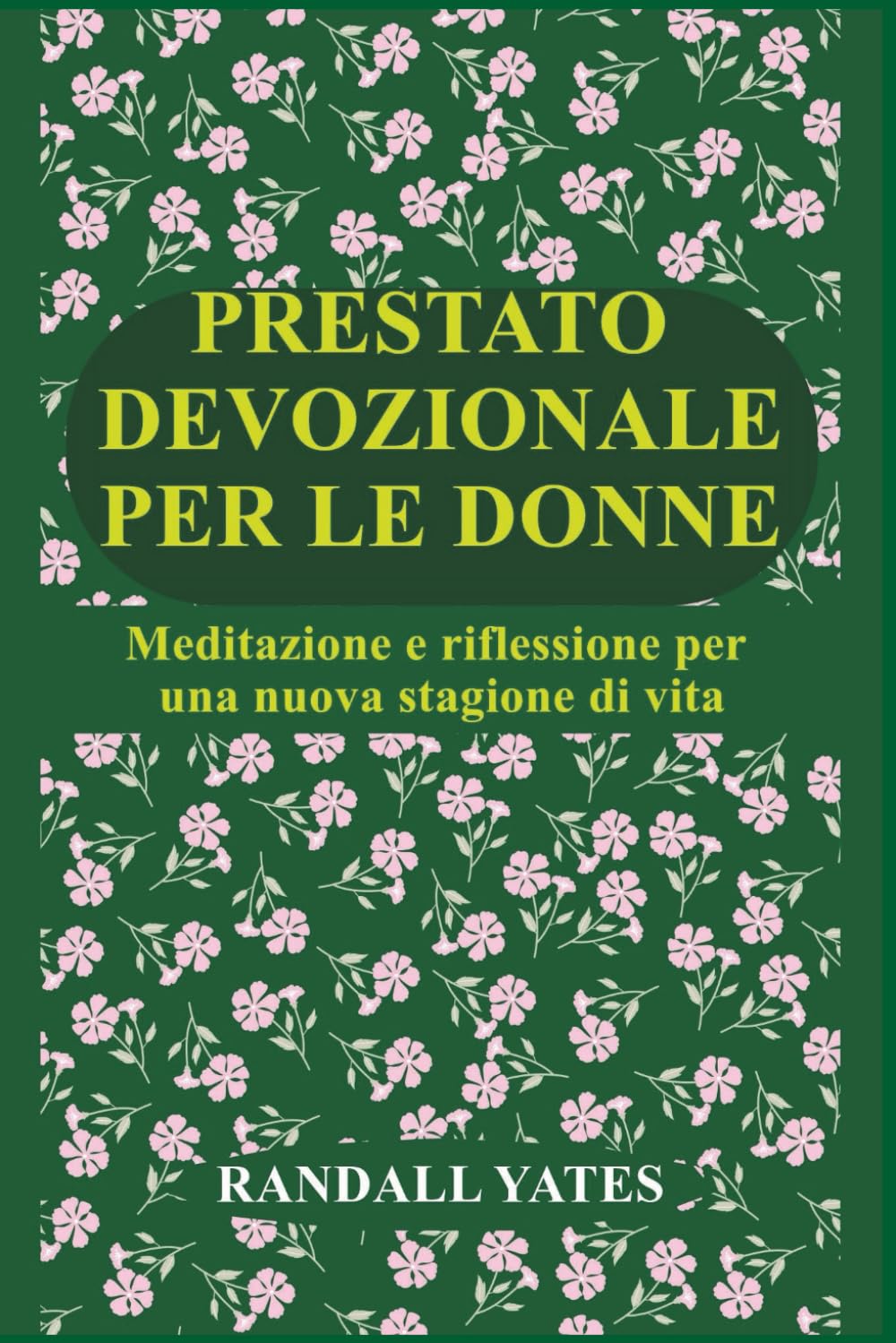PRESTATO DEVOZIONALE PER LE DONNE: Meditazione e riflessione per una nuova stagione di vita