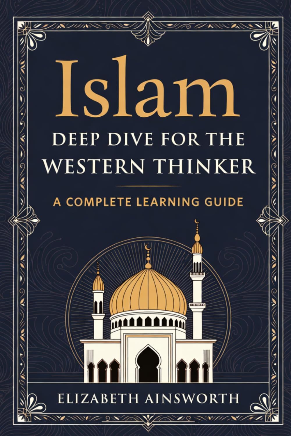 Islam: A Deep Dive for the Western Thinker: Religion, Text, and Civilization