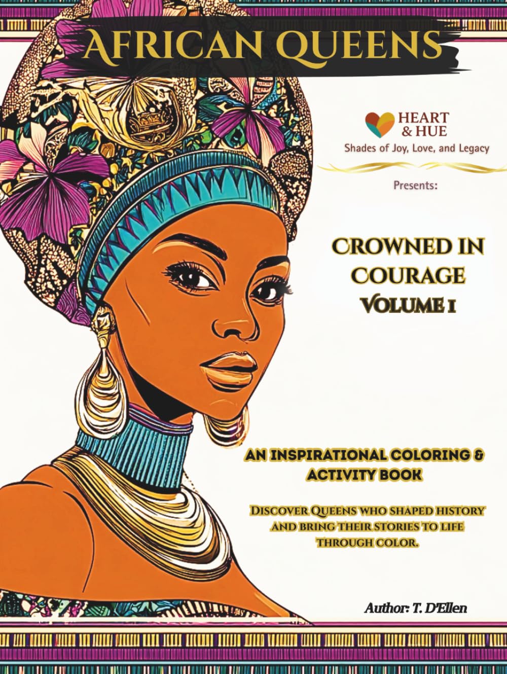 African Queens: Crowned in Courage Vol I: 12 Extraordinary Inspirational African Queens to Read, Remember, and Color (Hardcover Keepsake Edition)