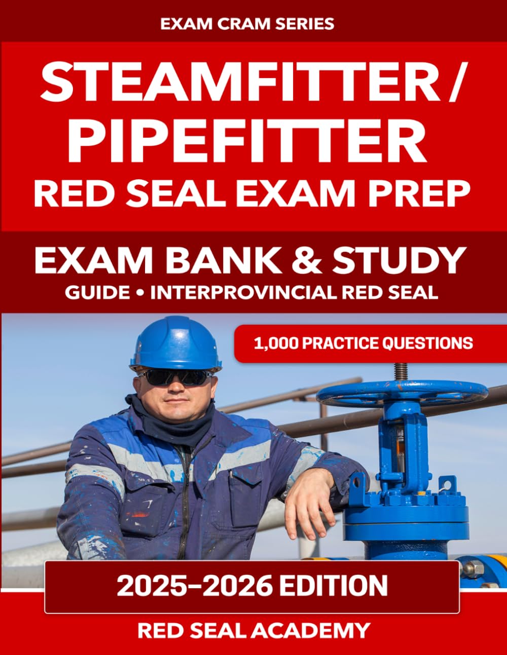 Steamfitter / Pipefitter Red Seal Exam Prep 2026: 1,000 Practice Questions, 5 Explained Practice Tests and 3 Full Exam Simulations: Exam Bank & Study ... Answers (RED SEAL ACADEMY EXAM CRAM SERIES)