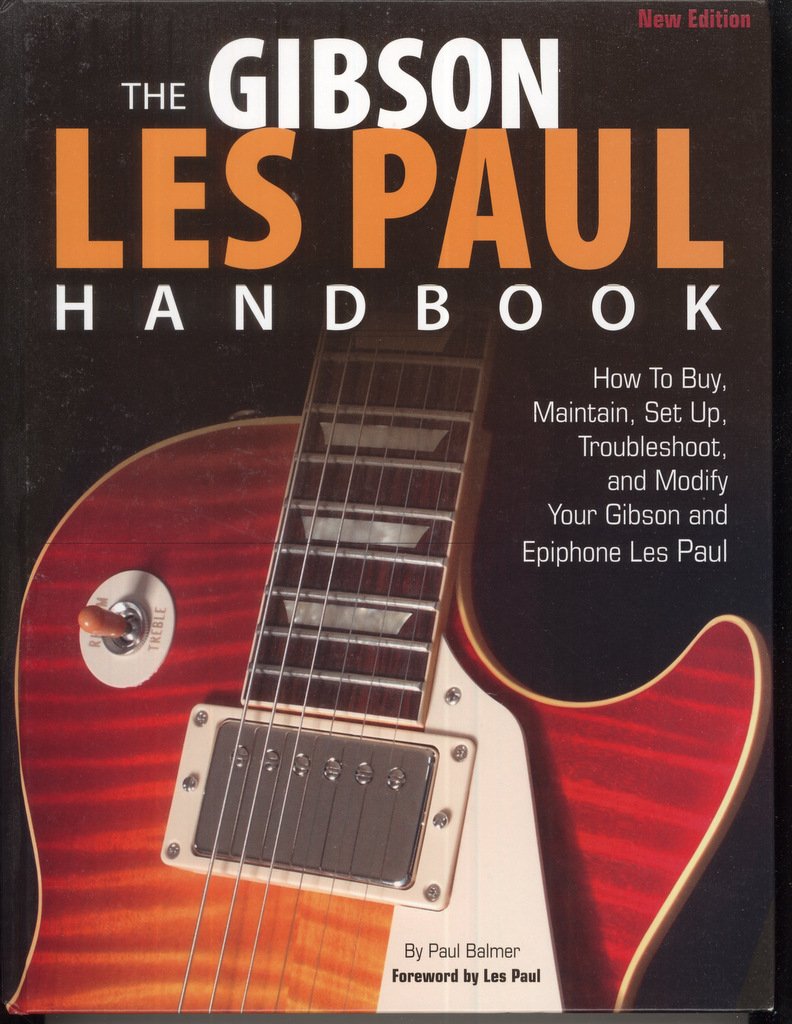 The Gibson Les Paul Handbook - New Edition: How To Buy, Maintain, Set Up, Troubleshoot, and Modify Your Gibson and Epiphone Hardcover – October 3, 2013