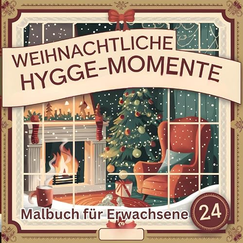 Weihnachtliche Hygge-Momente: 24 Tage Ausmalen und Entspannen im Advent: Entspannendes Malbuch für Erwachsene - Die perfekte Geschenkidee zur Weihnachtszeit