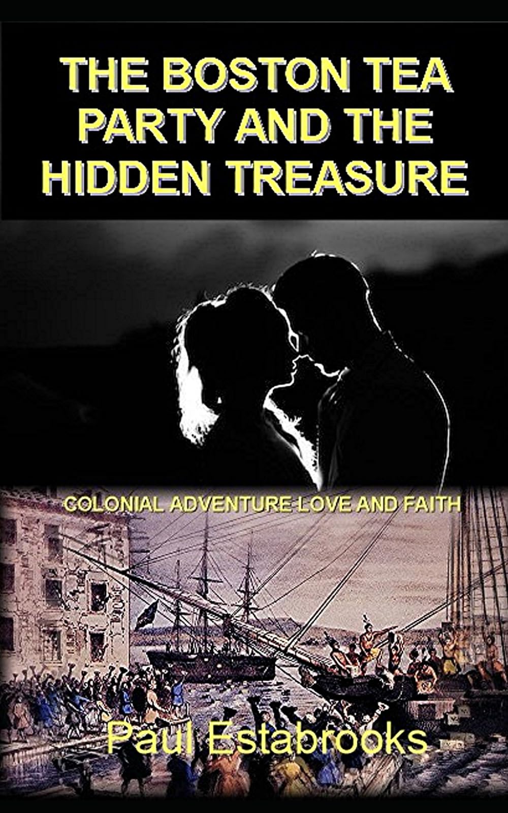 The Boston Tea Party And The Hidden Treasure: Colonial Aventure, Love and Faith