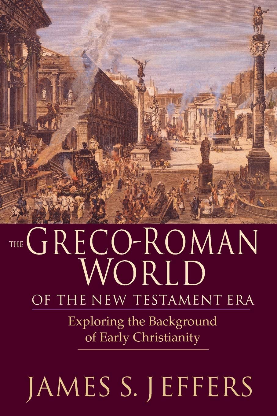 The Greco-Roman World of the New Testament Era: Exploring the Background of Early Christianity