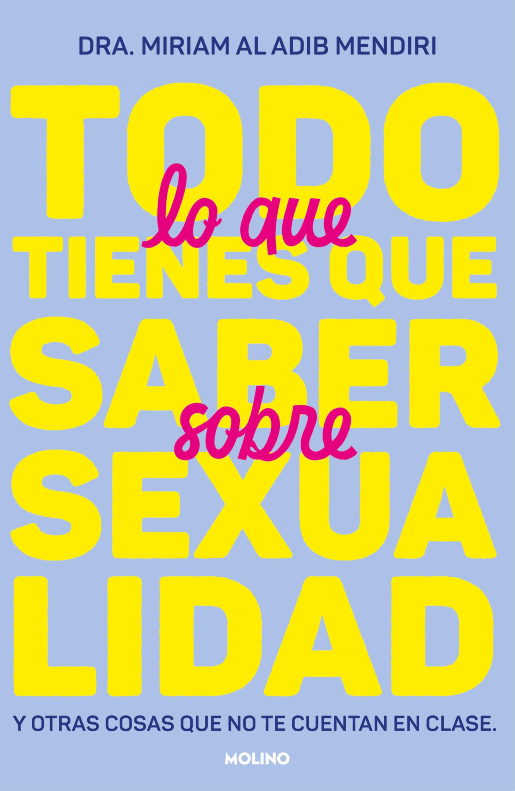 Todo lo que tienes que saber sobre sexualidad: Y otras cosas que no te cuentan en clase (No ficción juvenil)