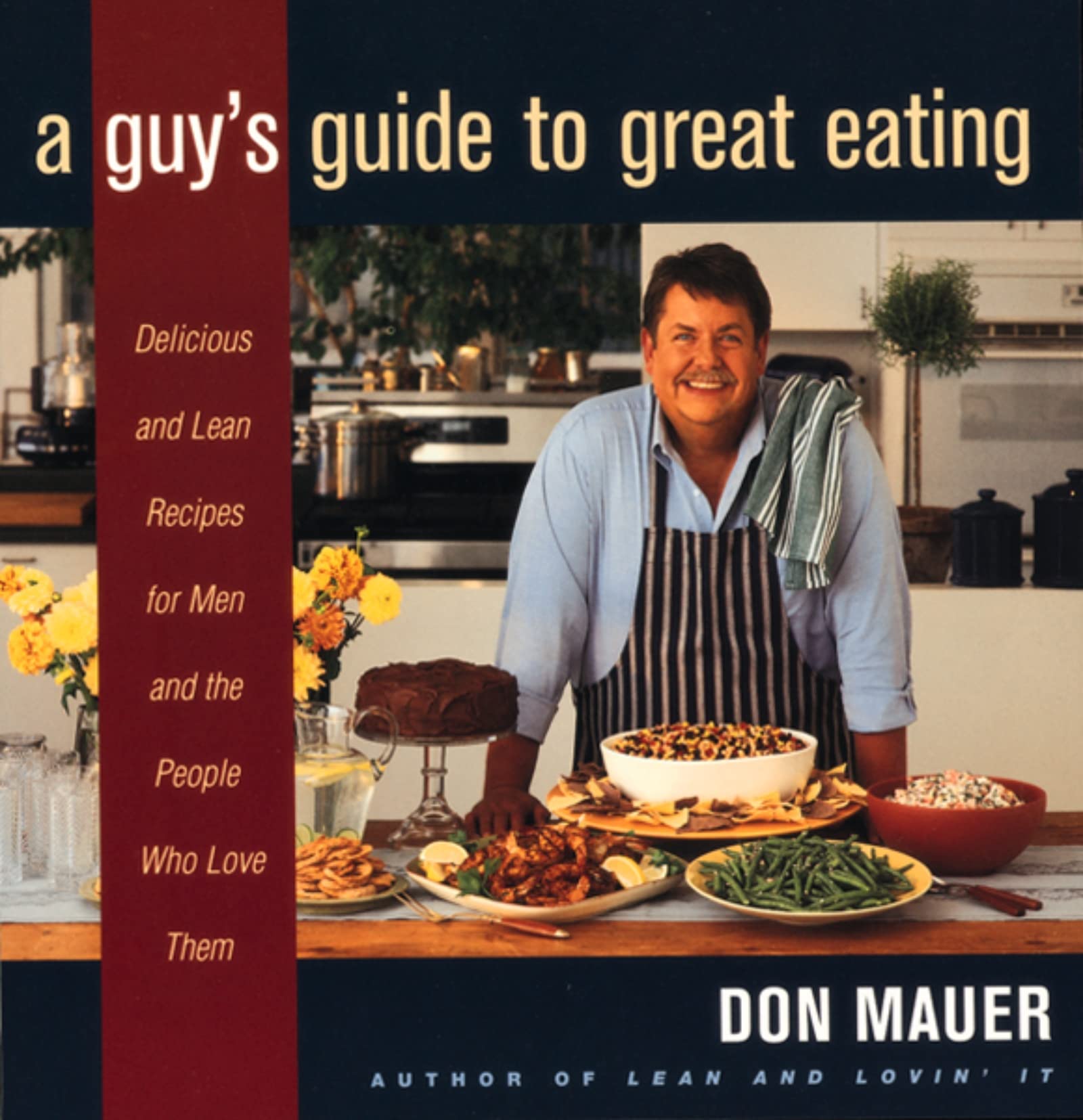 A Guy's Guide To Great Eating: Big-Flavored, Fat-Reduced Recipes for Men Who Love Paperback – Import, 1 June 1999