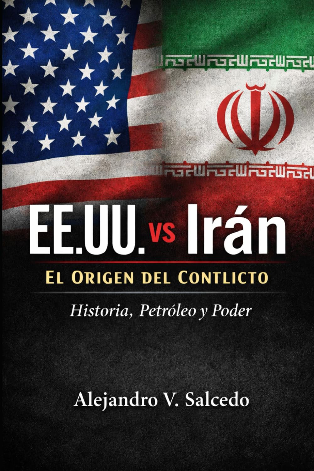 EE.UU. vs Irán: El Origen del Conflicto: Historia, Petróleo y Poder