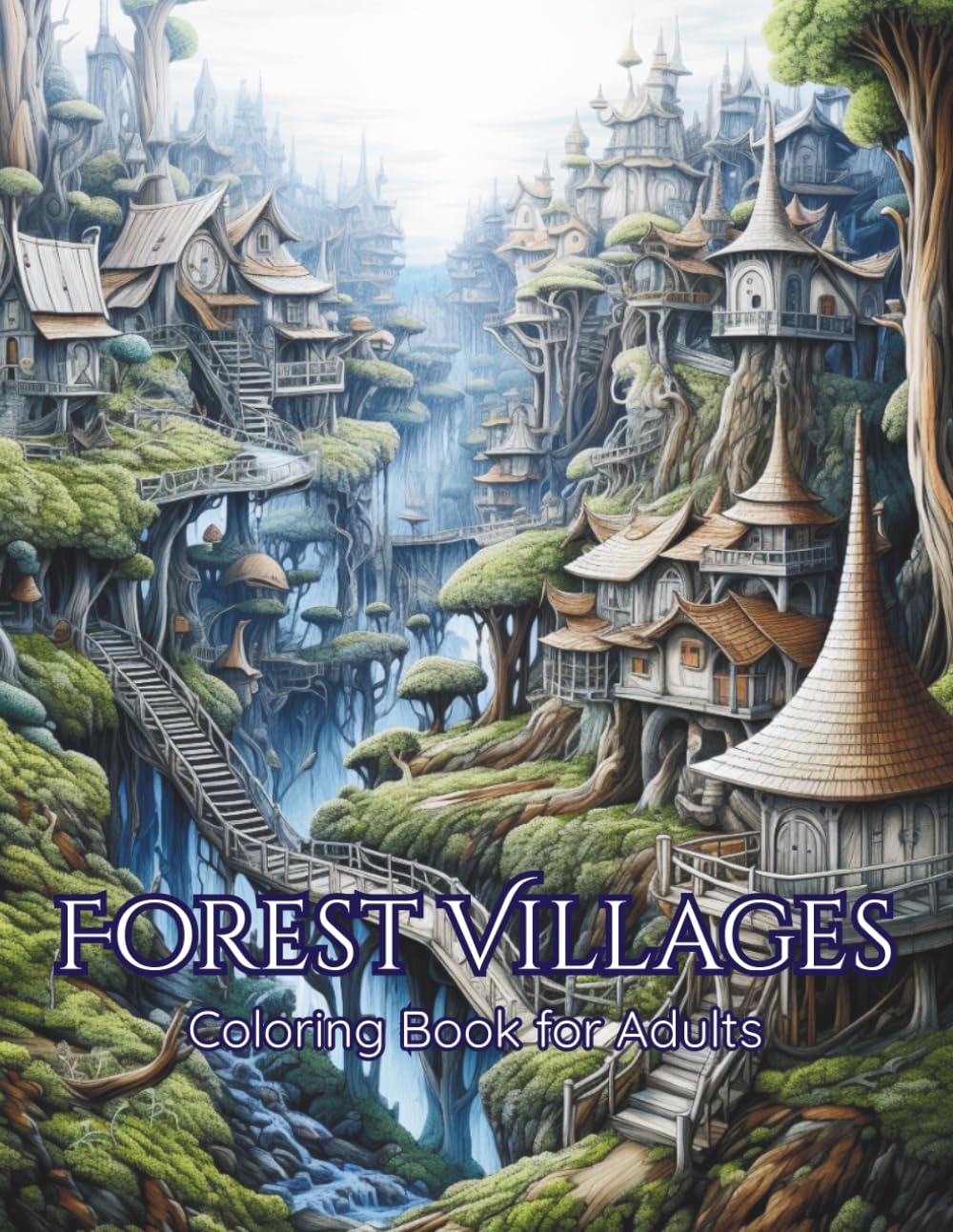 Forest Villages Coloring Book for Adults: 40+ Whimsical Fantasy Forest Village Coloring Pages Filled with Enchanted Cottages, Woodland Paths, Cozy ... Scenes for Relaxation and Creativity