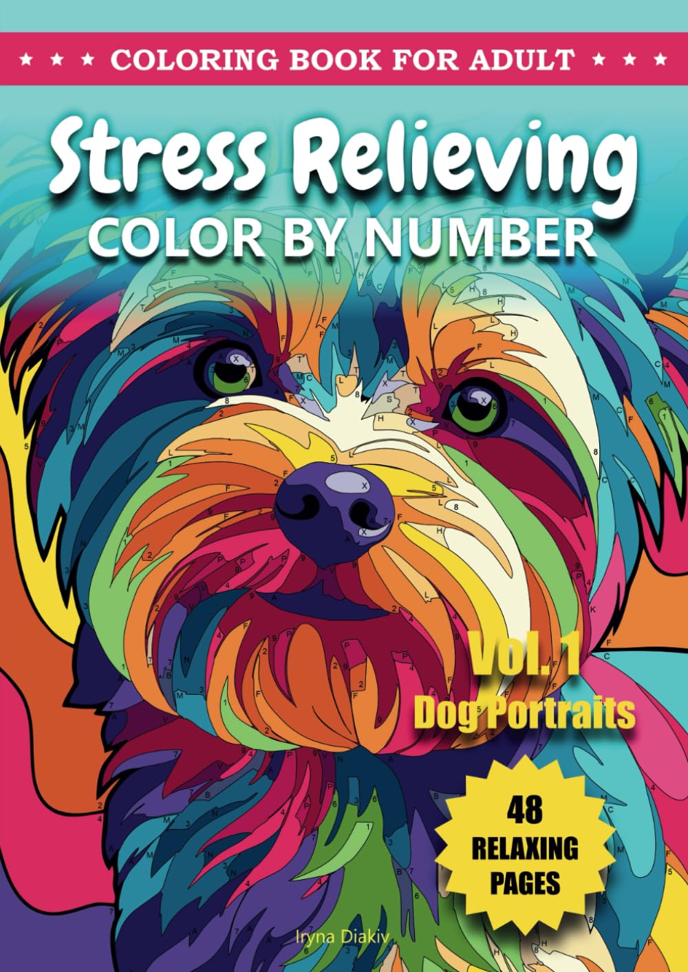 Stress Relieving Color By Numbers For Adults: Mindfulness Coloring Book with 48 Dog Portraits for Activities to Reduce Anxiety for Men and Women