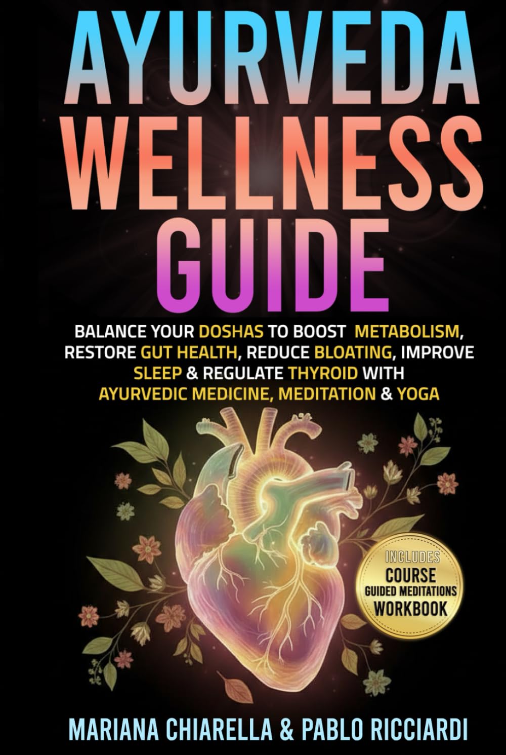Ayurveda Wellness Guide: Balance your Doshas to boost metabolism, restore gut health, reduce bloating, improve sleep & regulate thyroid with Ayurvedic Medicine, Meditation & Yoga