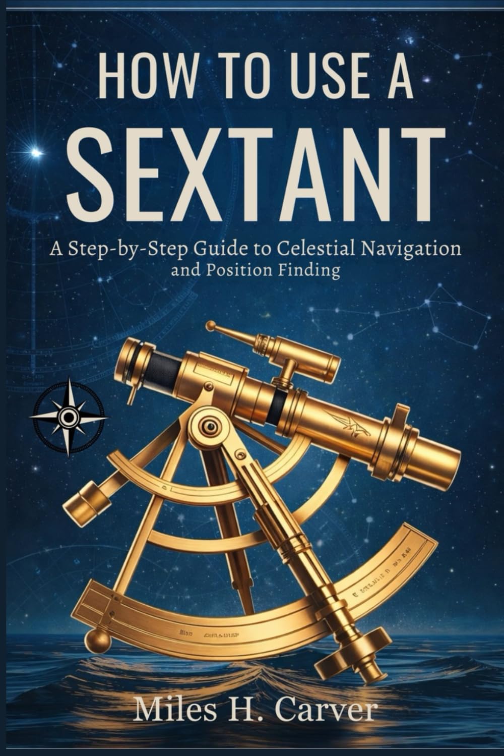 HOW TO USE A SEXTANT: A Step-by-Step Guide to Celestial Navigation and Position Finding