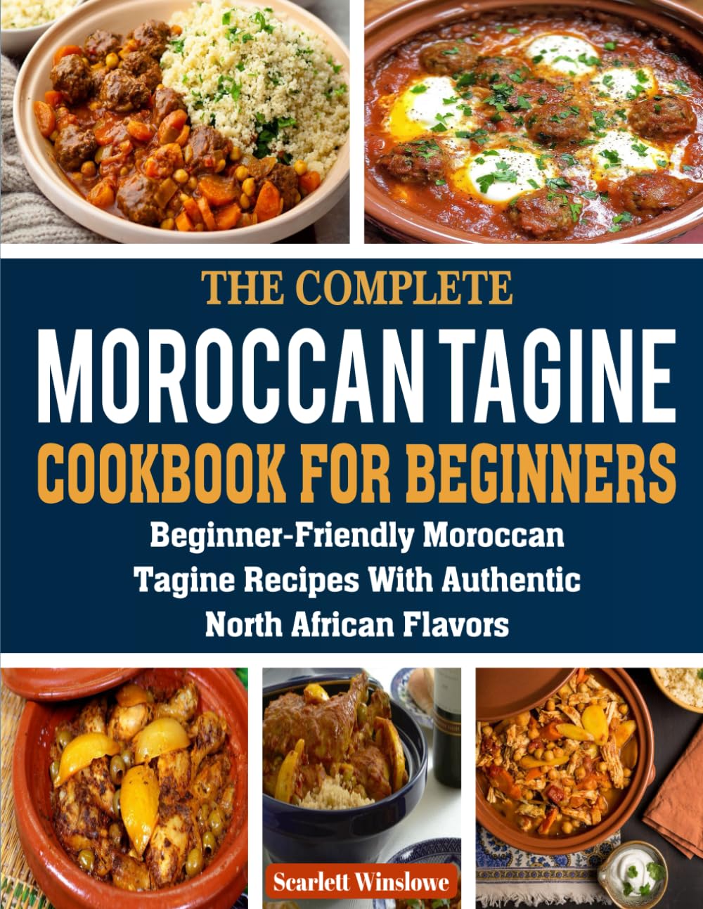 Moroccan Tagine Cookbook for Beginners: Beginner-Friendly Moroccan Tagine Recipes with Authentic North African Flavors.