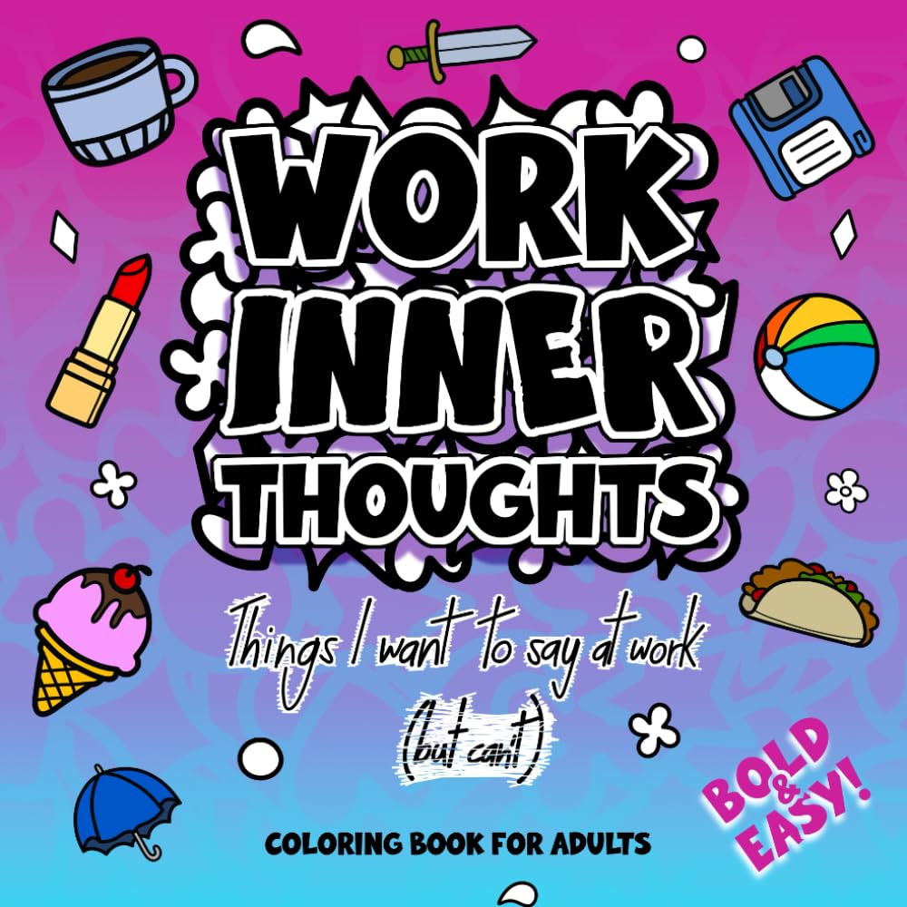 Work Inner Thoughts: Snarky and Sarcastic Bold & Easy Coloring Book for Adults’ Stress Relief