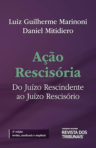 Ação Rescisória: Do Juízo Rescindente Ao Juízo Rescisório - 3ª Edição (2023)
