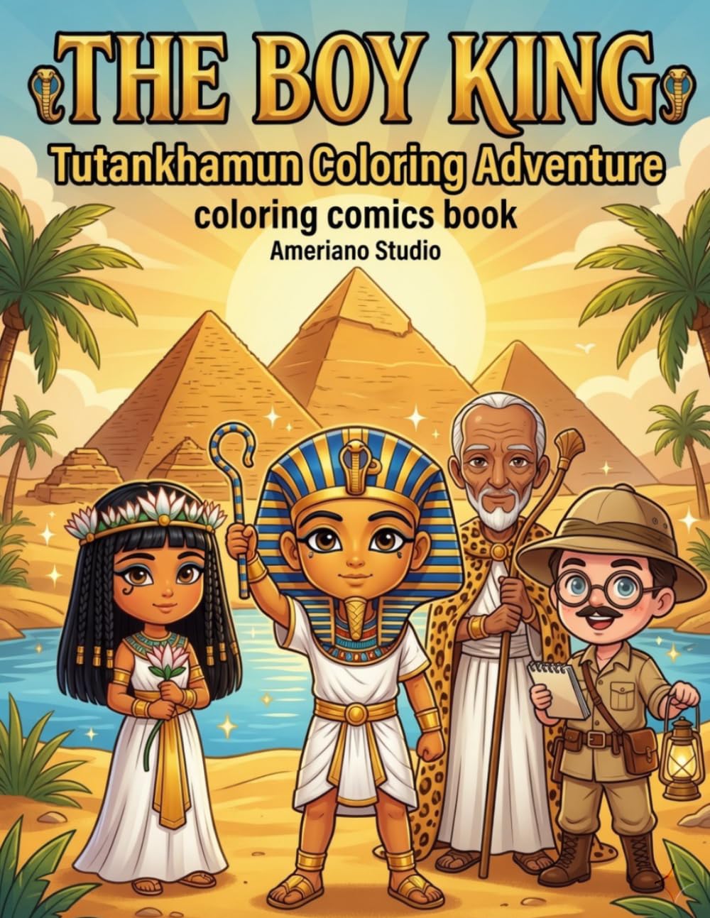 The Boy King: Historical Coloring Adventure: A Historical Comic Coloring Book for Kids Ages 4- 16 | 50 Scenes of Ancient Egypt, Pharaohs & Golden Treasures