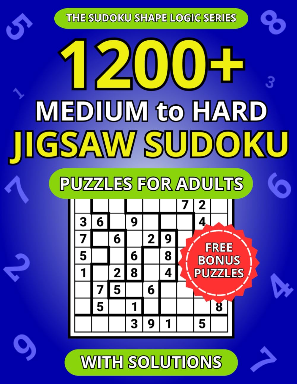 1200+ Medium to Hard Jigsaw Sudoku Puzzles for Adults: A Book of Irregular Sudoku with Solutions (The Sudoku Shape Logic Series)
