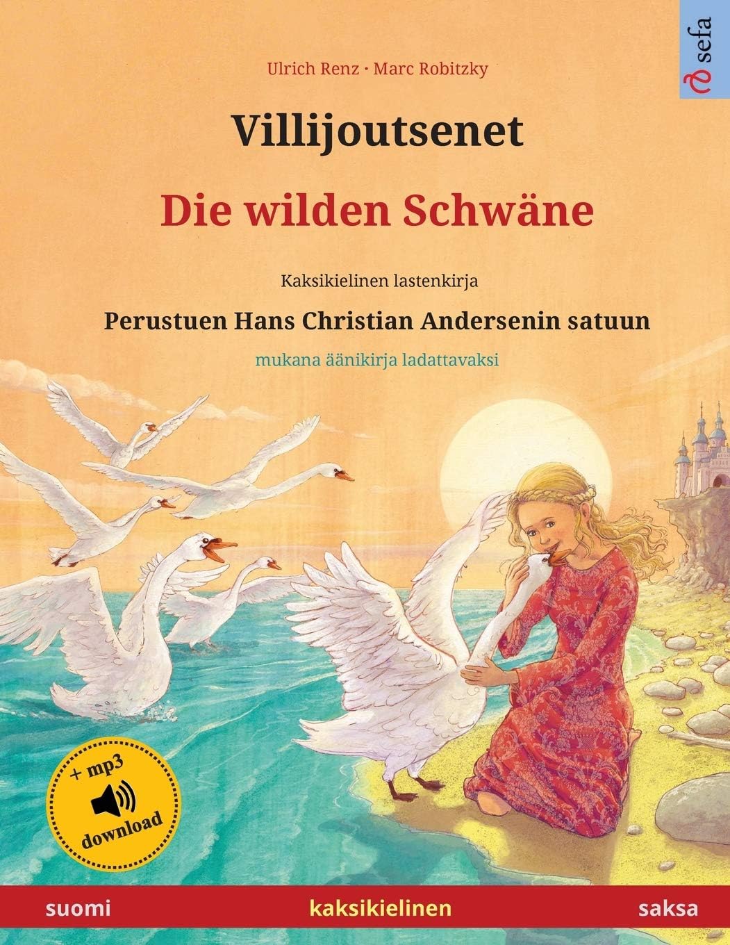 Villijoutsenet - Die wilden Schwäne (suomi - saksa): Kaksikielinen lastenkirja perustuen Hans Christian Andersenin satuun, mukana äänikirja ladattavaksi