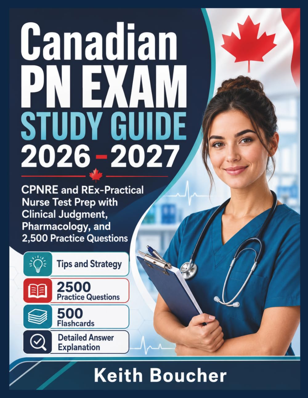 Canadian PN Exam Study Guide 2026 -2027: CPNRE and REx Practical Nurse Test Prep with Clinical Judgment, Pharmacology, and 2,500 Practice Questions