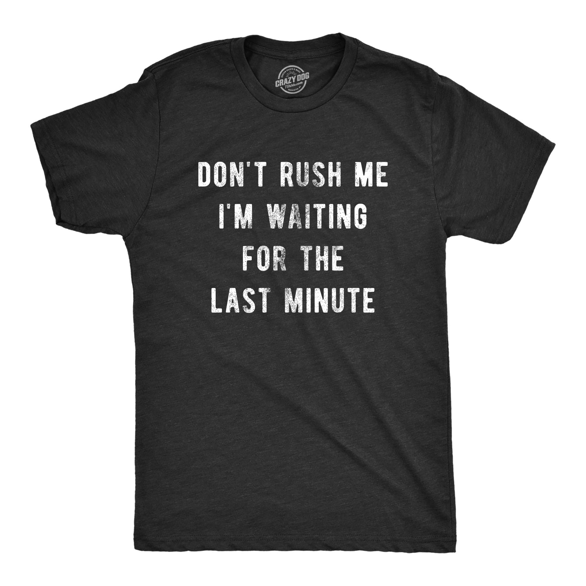 Crazy Dog Tshirts - Mens Don’t Rush Me IM Waiting For The Last Minute Tshirt Funny Procrastination tee - Camiseta Divertidas