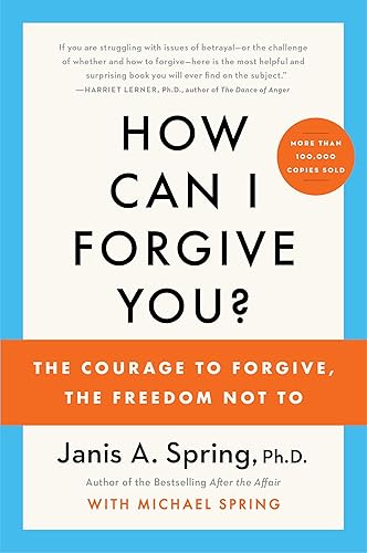 How Can I Forgive You?: The Courage to Forgive, the Freedom Not To