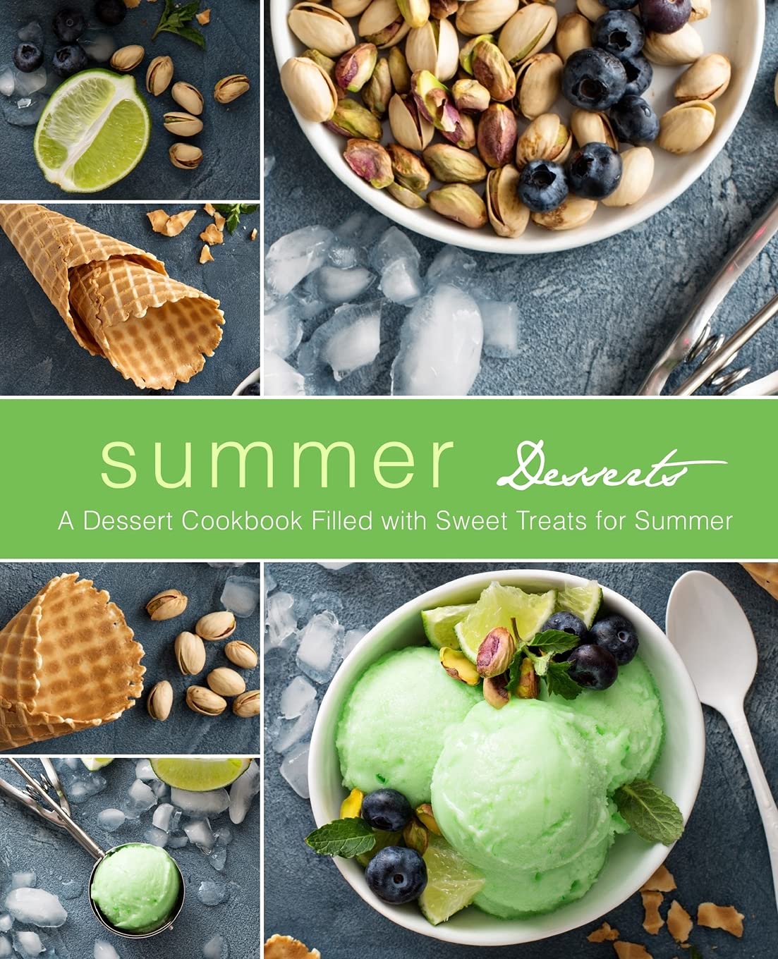 Summer Desserts: A Dessert Cookbook Filled with Sweet Treats for Summer