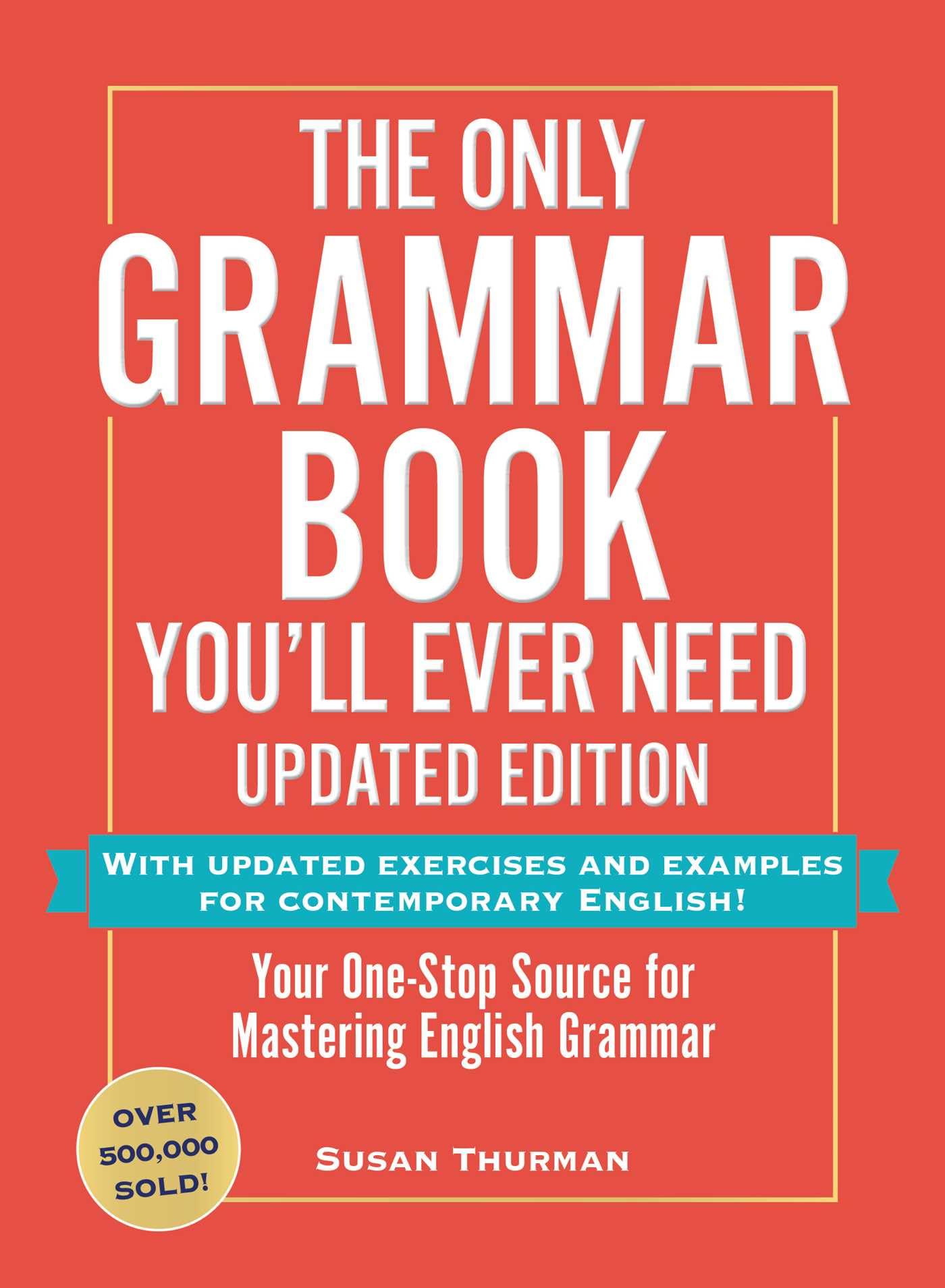 The Only Grammar Book You'll Ever Need, Updated Edition: Your One-Stop Source for Mastering English Grammar