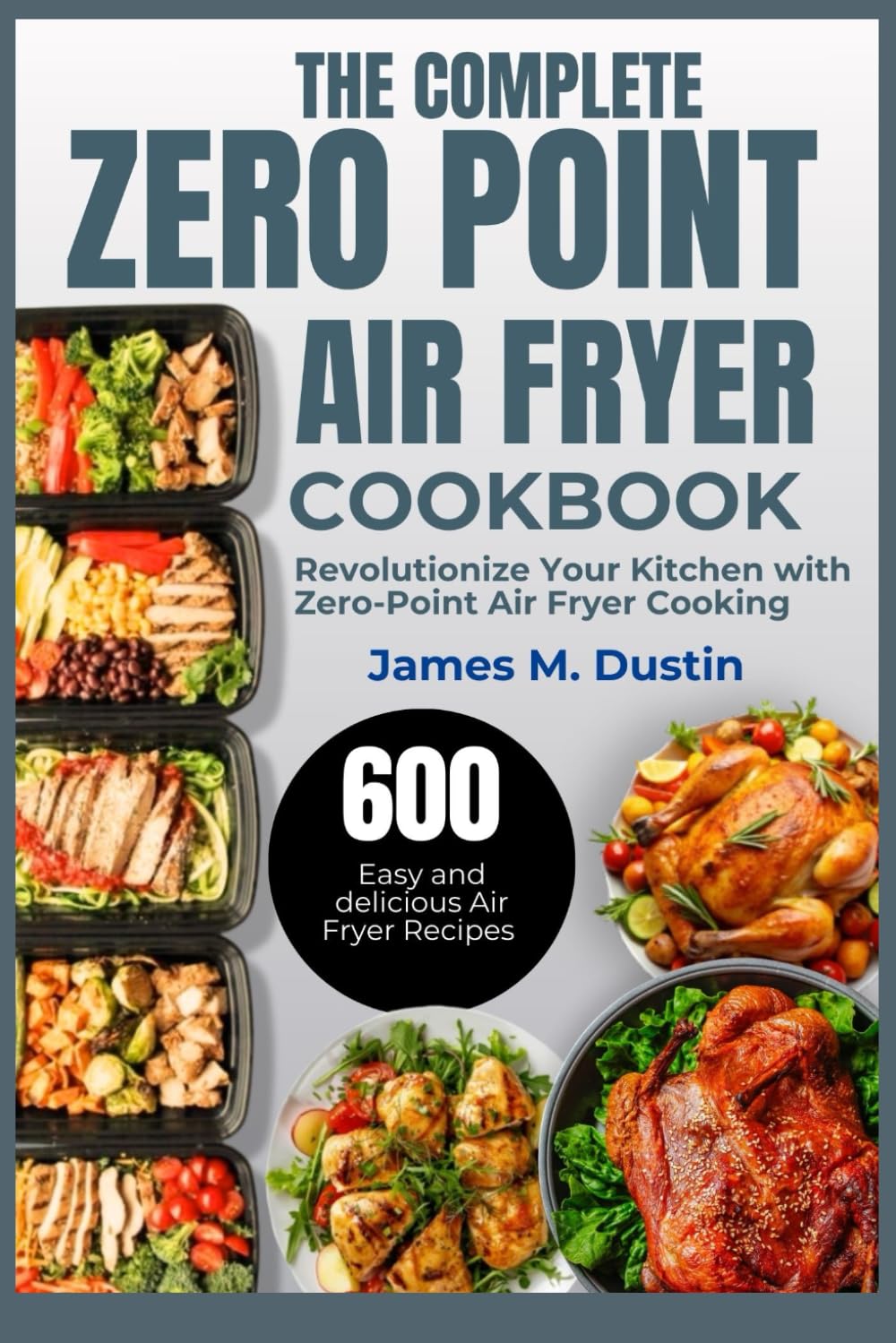 THE COMPLETE ZERO POINT AIR FRYER COOKBOOK: Revolutionize Your Kitchen with Zero-Point Air Fryer Cooking