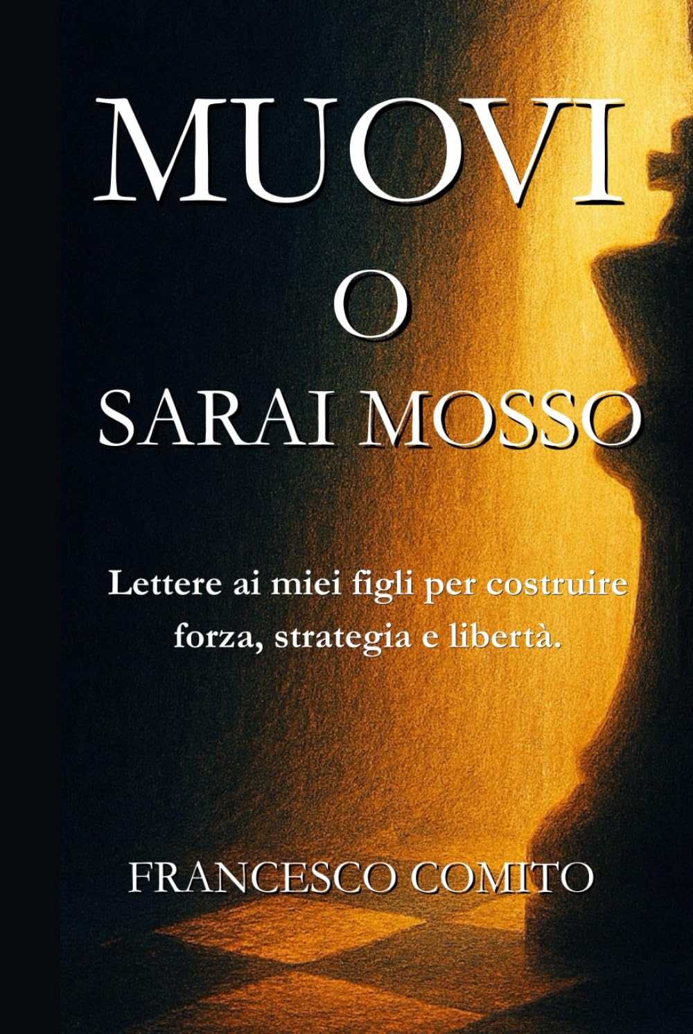Muovi o sarai mosso: Lettere ai miei figli per costruire forza, strategia e libertà.