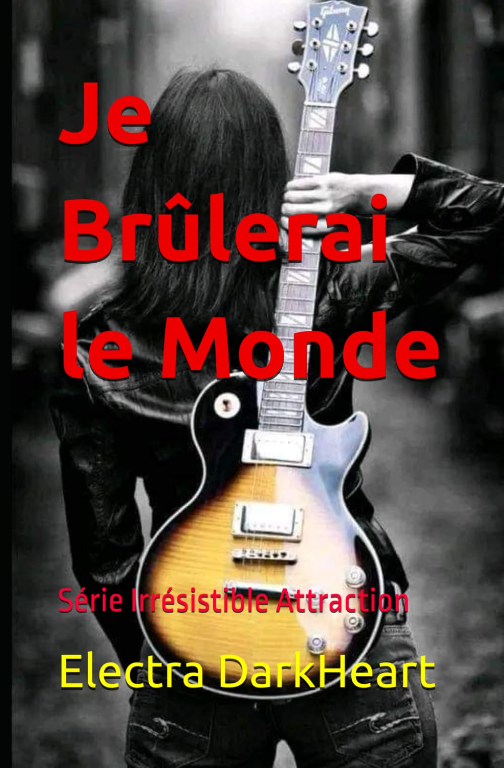 Je Brûlerai le Monde: Série Irrésistible Attraction