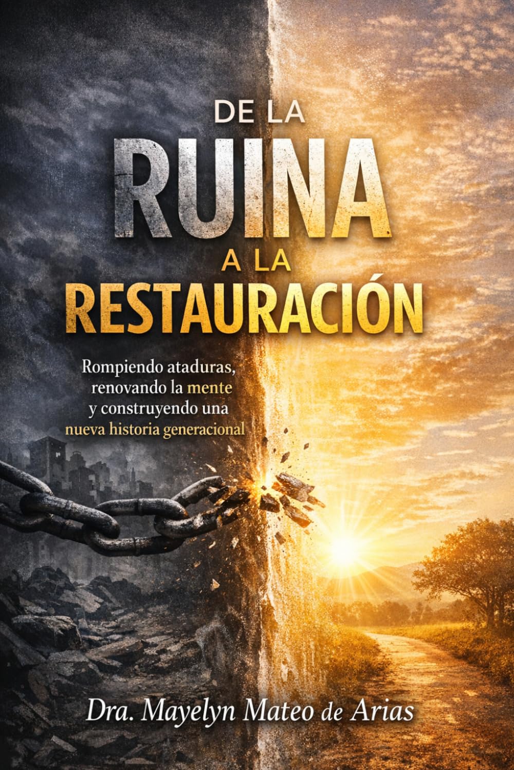 De la Ruina a la Restauración: Rompiendo ataduras, renovando la mente y construyendo una nueva historia generacional (Spanish Edition)      Paperback – March 25, 2026