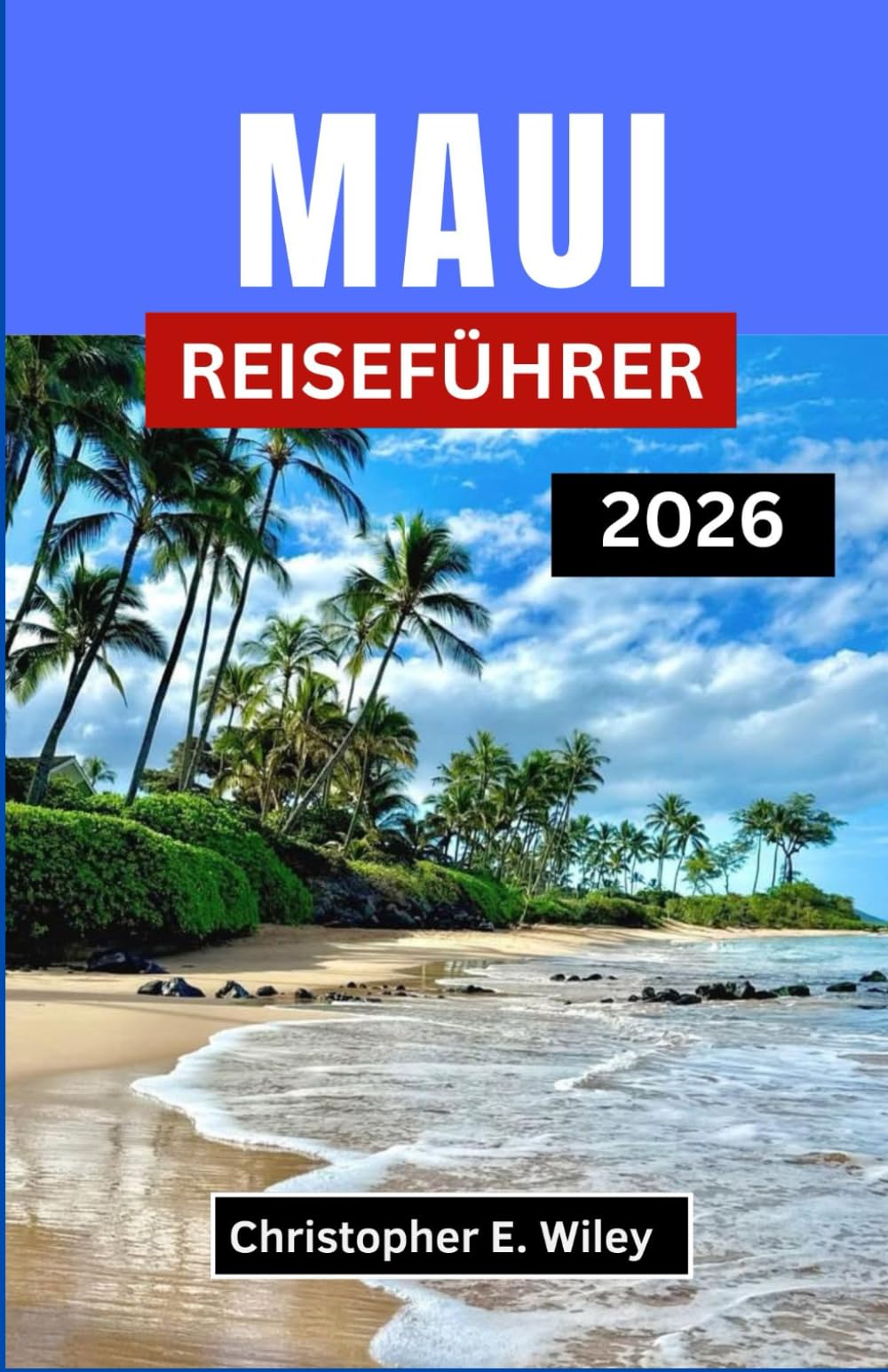 MAUI REISEFÜHRER 2026: Hawaiis verborgene Pfade, lokale Spezialitäten und Inseltraditionen entdecken