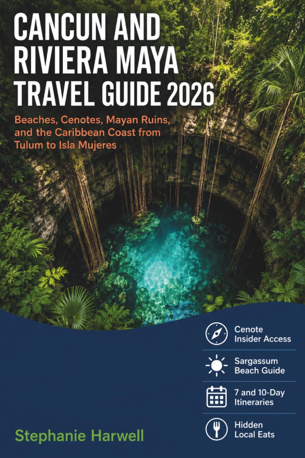 Cancun And Riviera Maya Travel Guide 2026: Beaches, Cenotes, Mayan Ruins, and the Caribbean Coast from Tulum to Isla Mujeres, Plus 7-Day and 10-Day Sample Itineraries