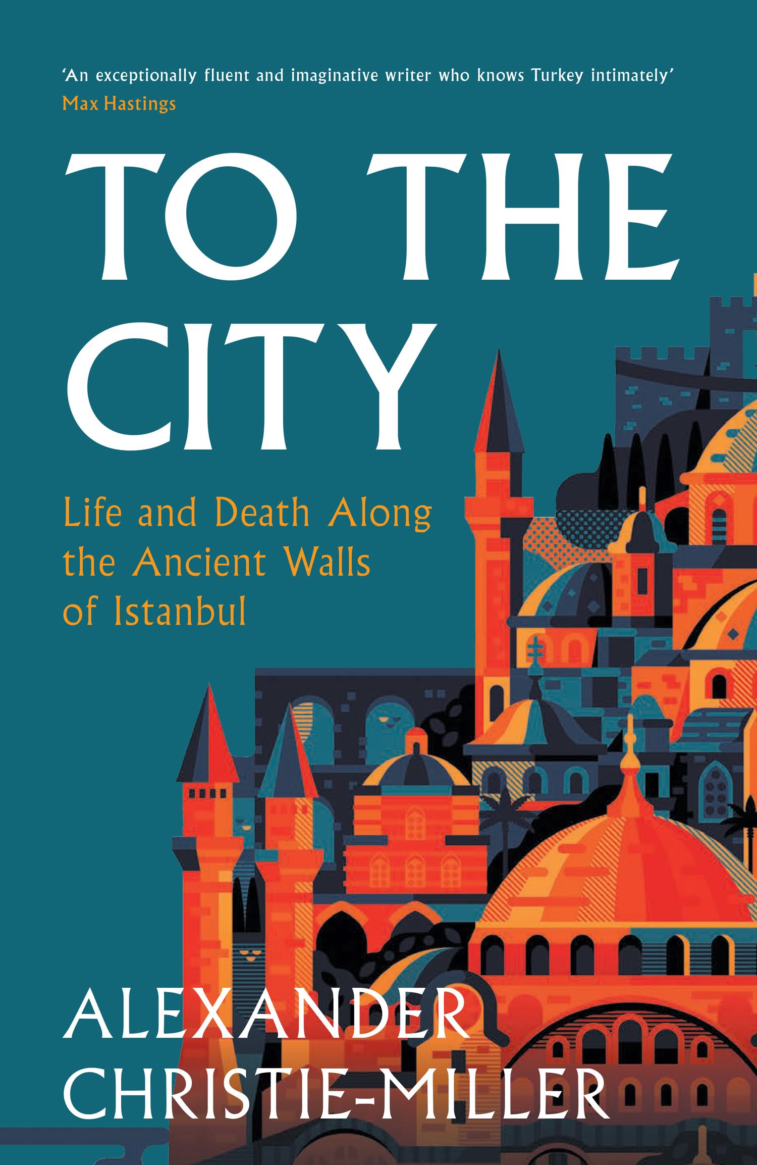 To The City: Life and Death Along the Ancient Walls of Istanbul Hardcover Book