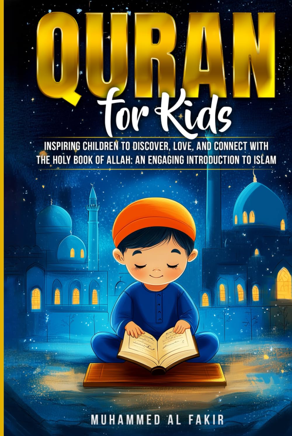 Quran for Kids: Inspiring Children to Discover, Love, and Connect with the Holy Book of Allah: An Engaging Introduction to Islam (The Islamic Spiritual Journey Series)