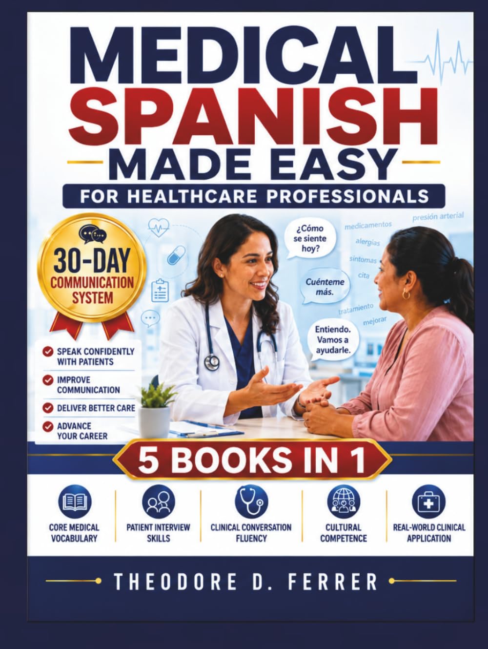 Medical Spanish Made Easy for Healthcare Professionals: 5 Books in 1: Speak Confidently with Patients in 30 Days, Improve Communication, Deliver Better Care, and Advance Your Career